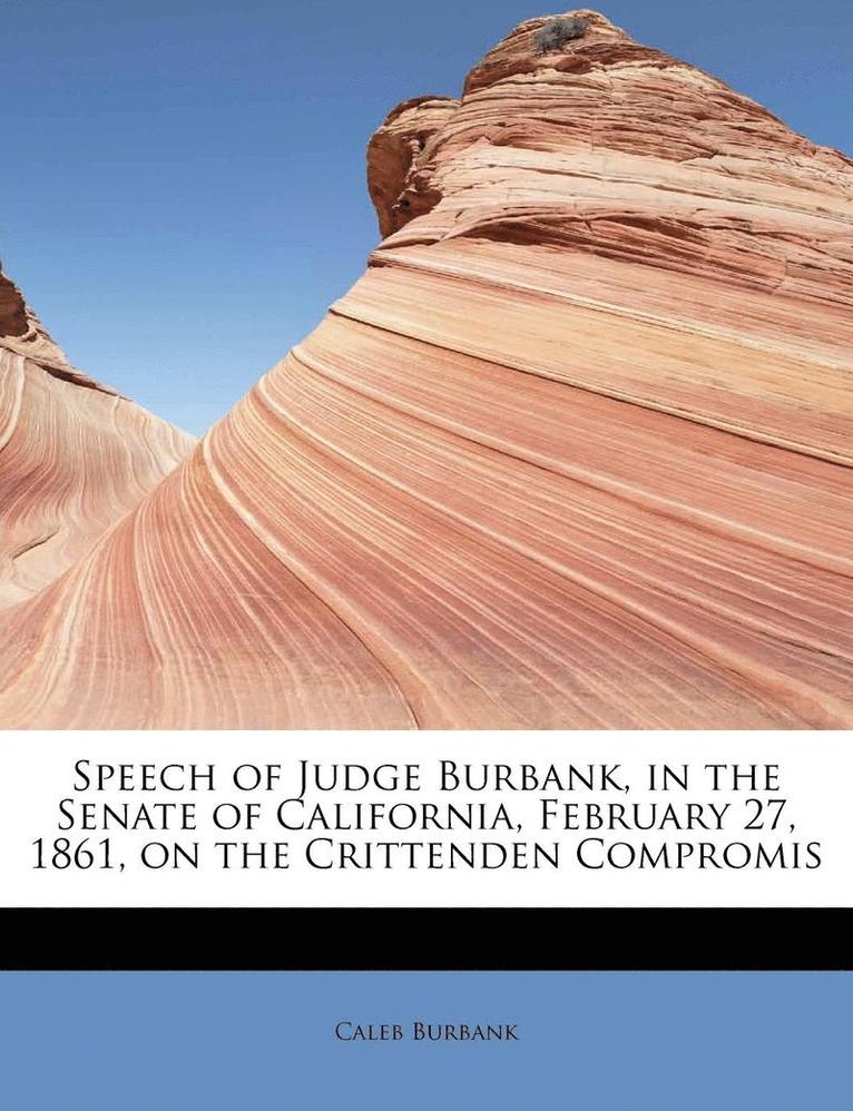 Speech of Judge Burbank, in the Senate of California, February 27, 1861, on the Crittenden Compromis 1