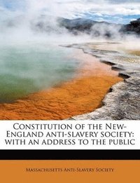 bokomslag Constitution of the New-England Anti-Slavery Society