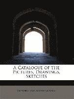 bokomslag Catalogue of the Pictures, Drawings, Sketches