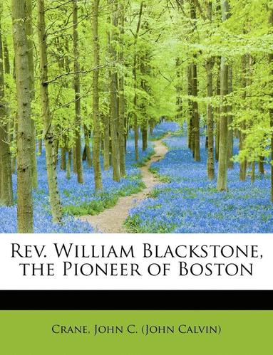 bokomslag REV. William Blackstone, the Pioneer of Boston