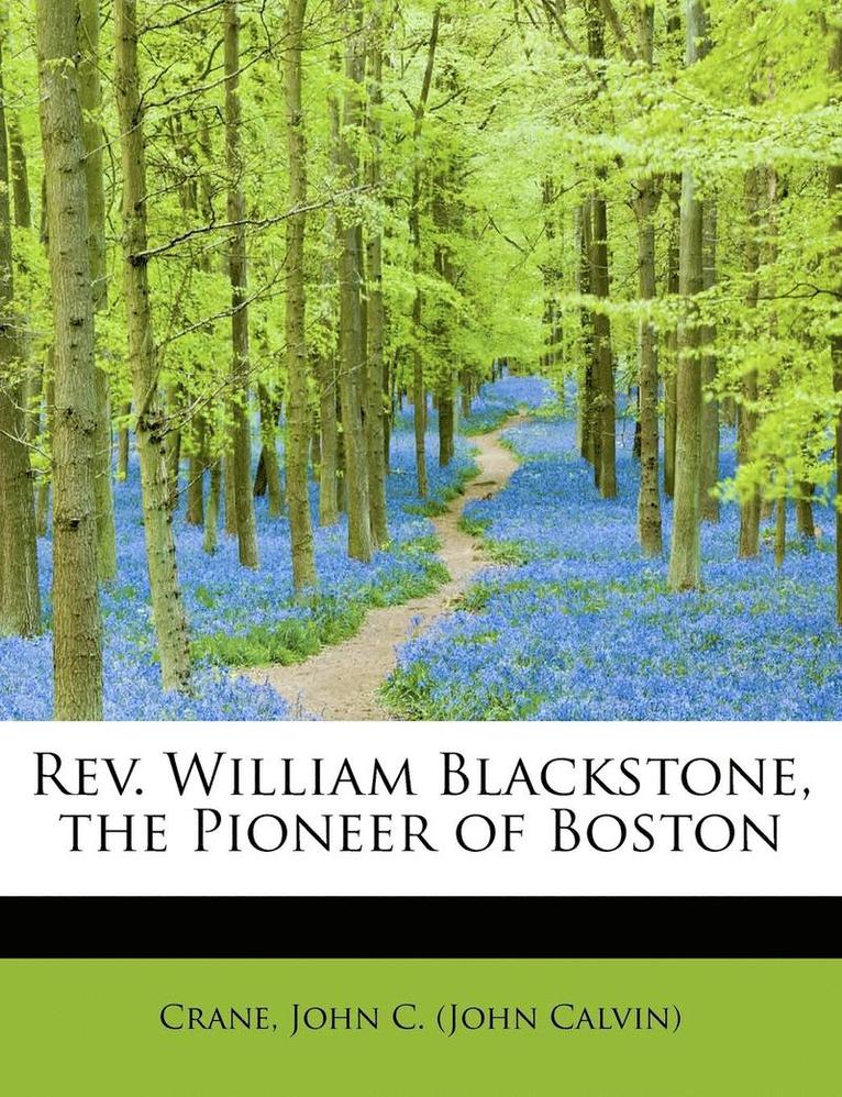 REV. William Blackstone, the Pioneer of Boston 1