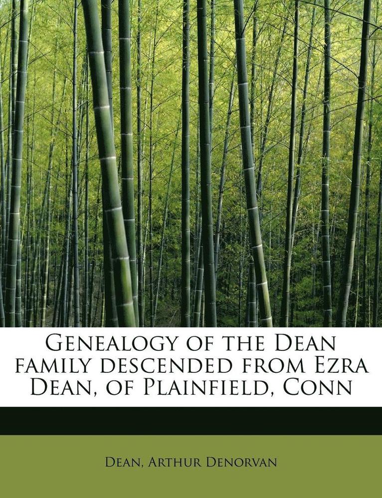 Genealogy of the Dean Family Descended from Ezra Dean, of Plainfield, Conn 1