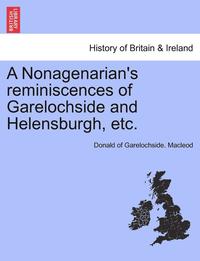 bokomslag A Nonagenarian's Reminiscences of Garelochside and Helensburgh, Etc.