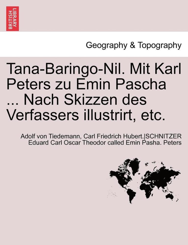 Tana-Baringo-Nil. Mit Karl Peters Zu Emin Pascha ... Nach Skizzen Des Verfassers Illustrirt, Etc. 1