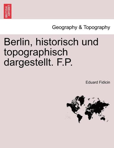 bokomslag Berlin, Historisch Und Topographisch Dargestellt. F.P.