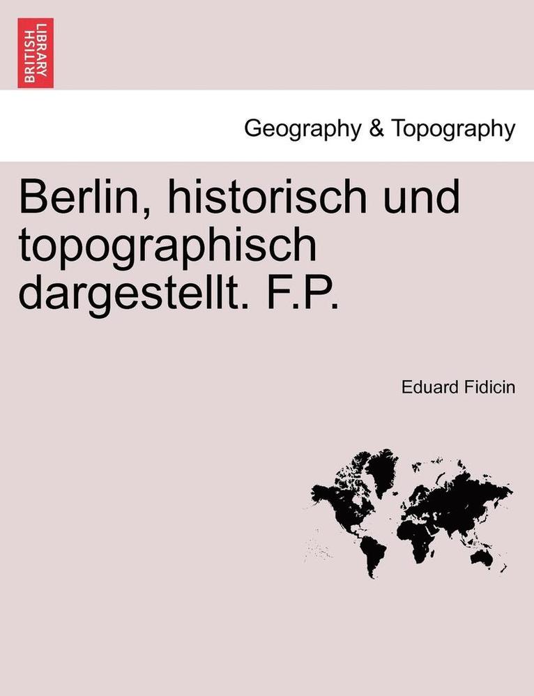 Berlin, Historisch Und Topographisch Dargestellt. F.P. 1