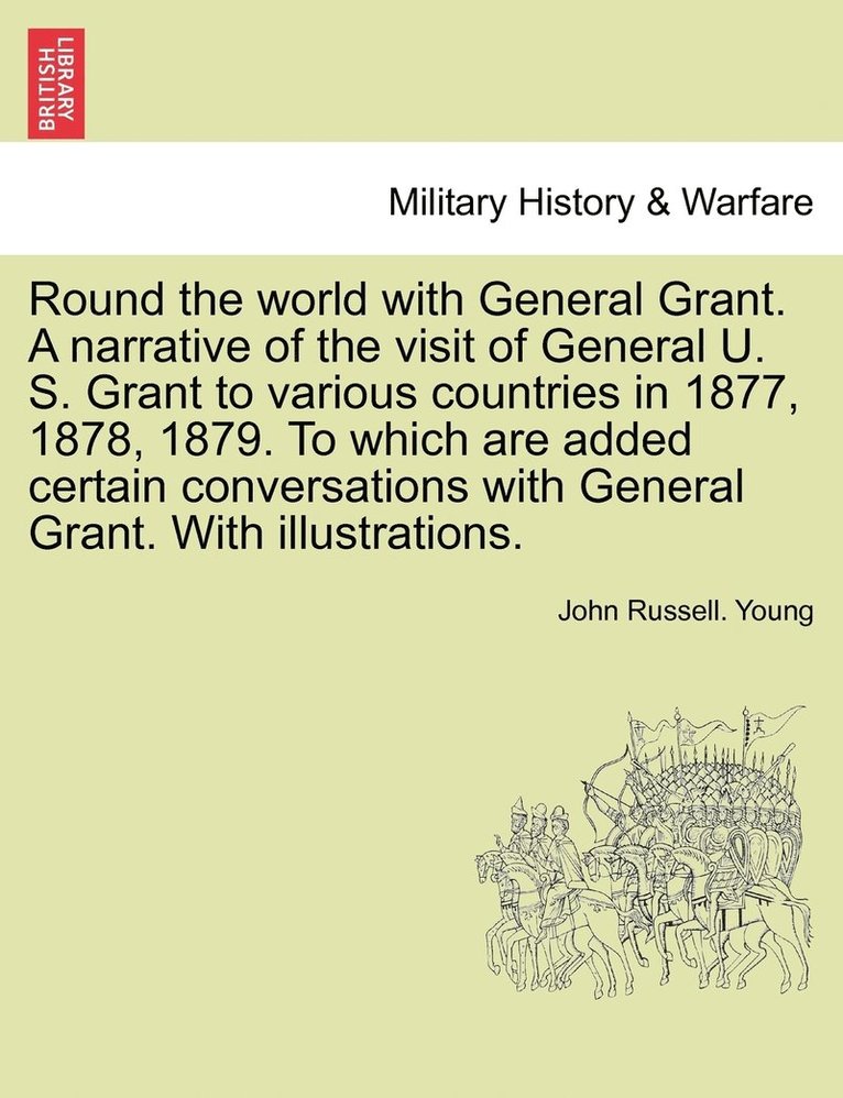 John Russell Young, John Russell. Young - Round the world with General Grant. A narrative of the visit of General U. S. Grant to various countries in 1877, 1878, 1879. To which are added certain conversations with General Grant. With illustrations., Häftad