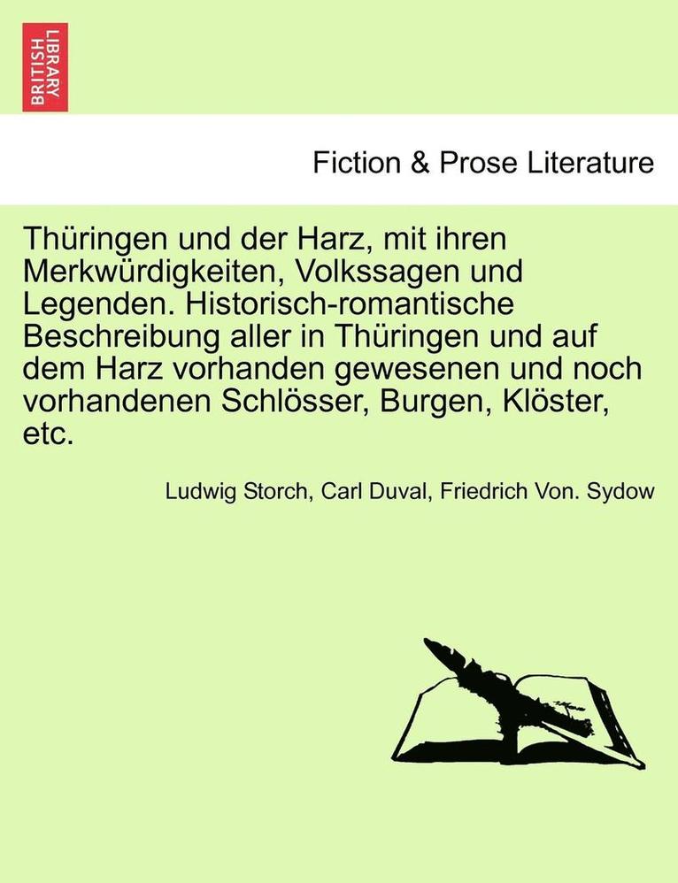 Thuringen Und Der Harz, Mit Ihren Merkwurdigkeiten, Volkssagen Und Legenden. Historisch-Romantische Beschreibung Aller in Thuringen Und Auf Dem Harz Vorhanden Gewesenen Und Noch Vorhandenen Schloss... 1