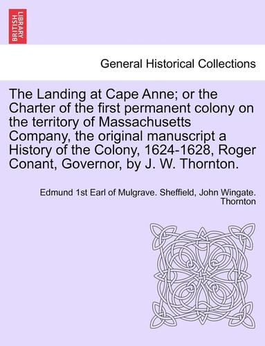 bokomslag The Landing at Cape Anne; Or the Charter of the First Permanent Colony on the Territory of Massachusetts Company, the Original Manuscript a History of