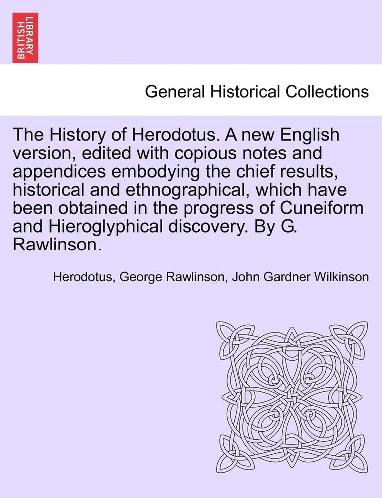 History of Herodotus. A new English version, edited with copious notes and appendices embodying the chief results, historical and ethnographical, which have been obtained in ... VOL. III, THIRD EDITION