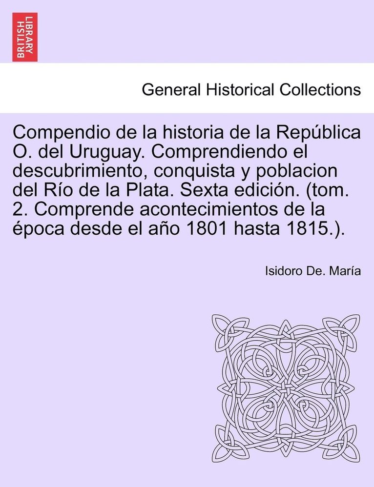 Compendio de la historia de la Repblica O. del Uruguay. Comprendiendo el descubrimiento, conquista y poblacion del Ro de la Plata. Tomo Tercero, Primera edicin. 1