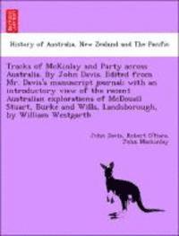 bokomslag Tracks of McKinlay and Party Across Australia. by John Davis. Edited from Mr. Davis's Manuscript Journal; With an Introductory View of the Recent Australian Explorations of McDouall Stuart, Burke and