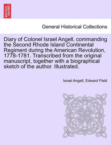 bokomslag Diary of Colonel Israel Angell, Commanding the Second Rhode Island Continental Regiment During the American Revolution, 1778-1781. Transcribed from the Original Manuscript, Together with a
