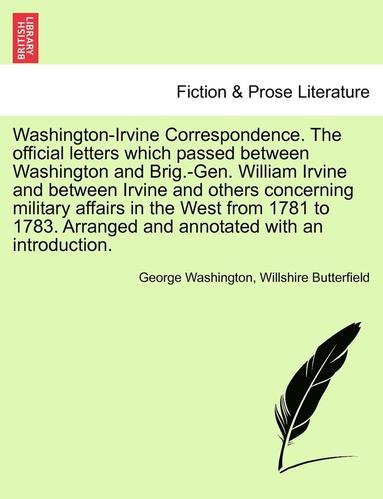 bokomslag Washington-Irvine Correspondence. the Official Letters Which Passed Between Washington and Brig.-Gen. William Irvine and Between Irvine and Others Con