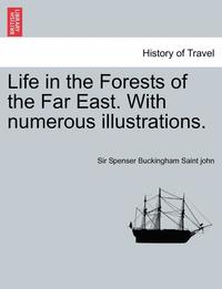 bokomslag Life in the Forests of the Far East. with Numerous Illustrations. Vol. I