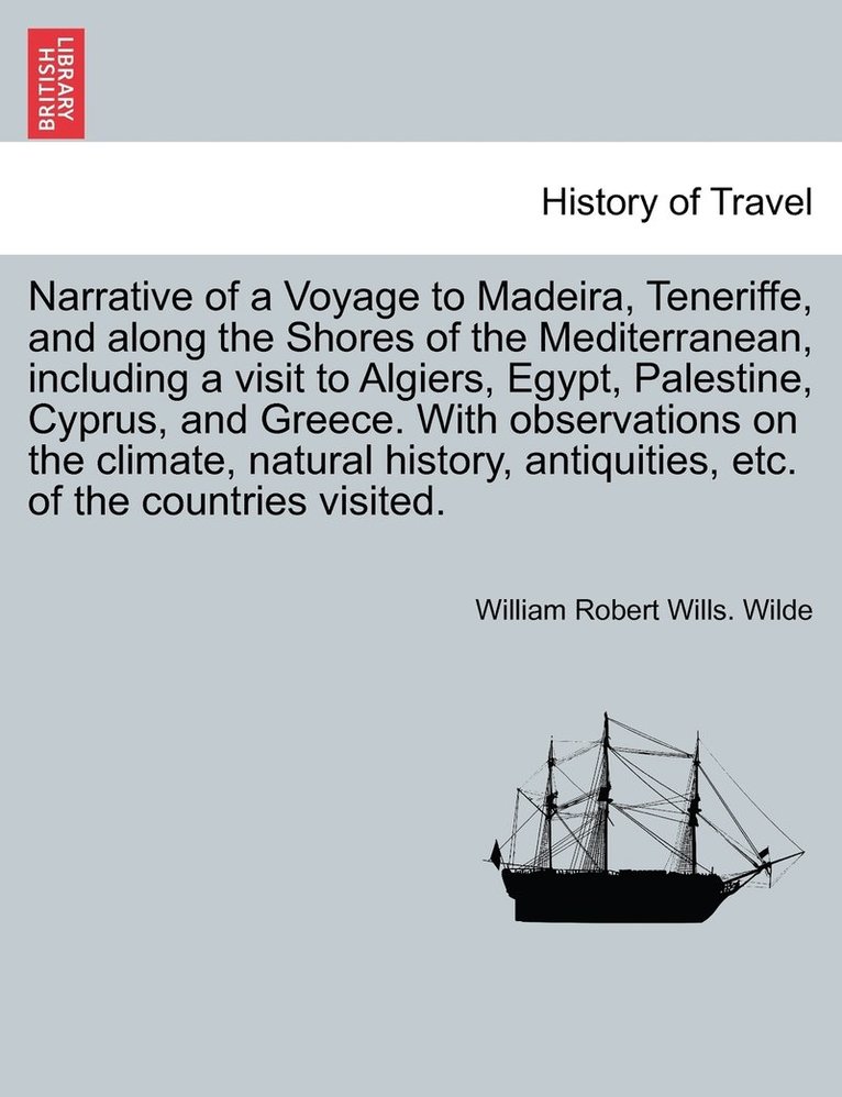 Narrative of a Voyage to Madeira, Teneriffe, and along the Shores of the Mediterranean, including a visit to Algiers, Egypt, Palestine, Cyprus, and Greece. With observations on the climate, natural 1