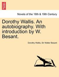 bokomslag Dorothy Wallis. an Autobiography. with Introduction by W. Besant.