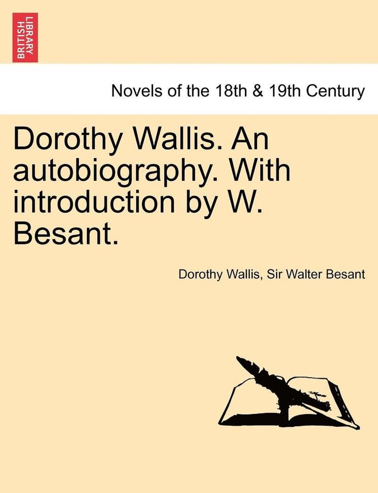 Dorothy Wallis. an Autobiography. with Introduction by W. Besant.