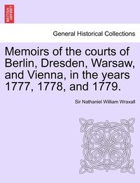 bokomslag Memoirs of the courts of Berlin, Dresden, Warsaw, and Vienna, in the years 1777, 1778, and 1779. Vol. II, The Second Edition
