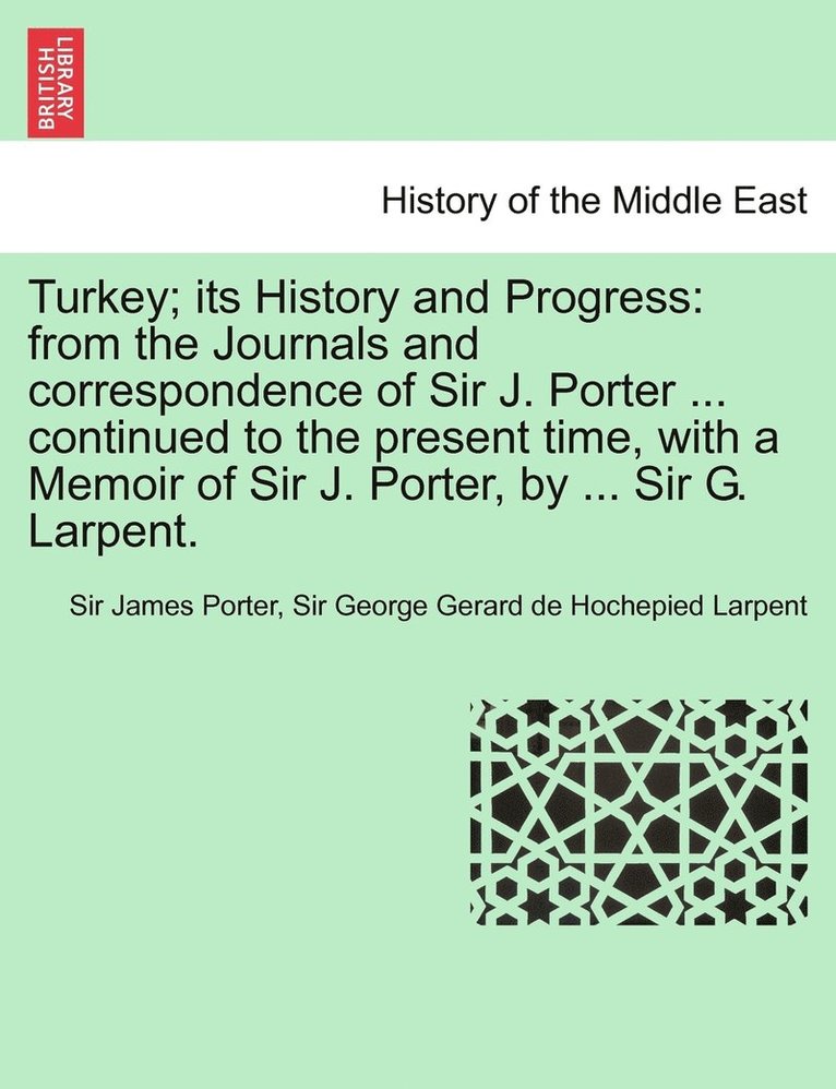 James Porter, George Gerard de Hochepied Larpent, Sir James Porter, Sir George Gerard de Hochepied Larpent - Turkey; its History and Progress, Häftad