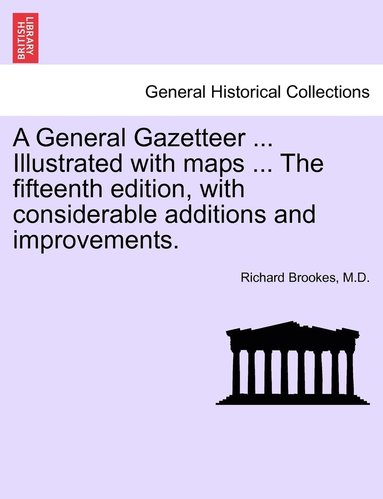 bokomslag General Gazetteer ... Illustrated with maps ... The fifteenth edition, with considerable additions and improvements.