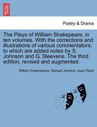 bokomslag The Plays of William Shakspeare, in ten volumes. With the corrections and illustrations of various commentators; to which are added notes by S. Johnson and G. Steevens. Vol. VIII The third edition,