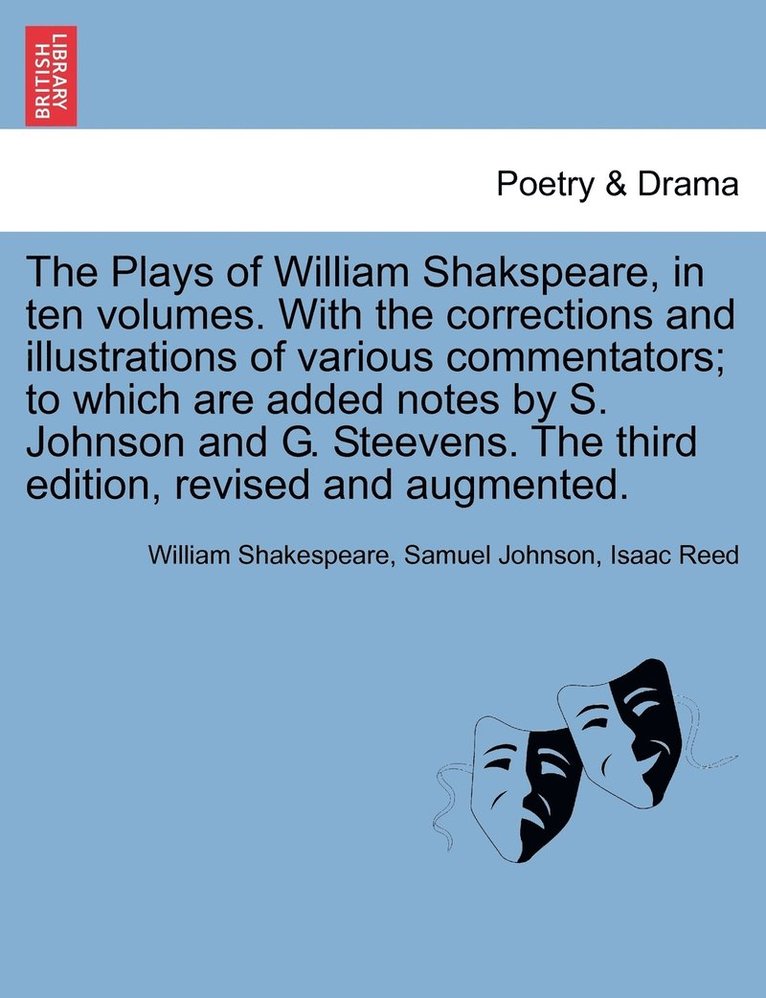 The Plays of William Shakspeare, in ten volumes. With the corrections and illustrations of various commentators; to which are added notes by S. Johnson and G. Steevens. Vol. VIII The third edition, 1