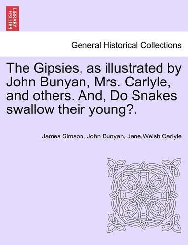 bokomslag Gipsies, as Illustrated by John Bunyan, Mrs. Carlyle, and Others. And, Do Snakes Swallow Their Young?.