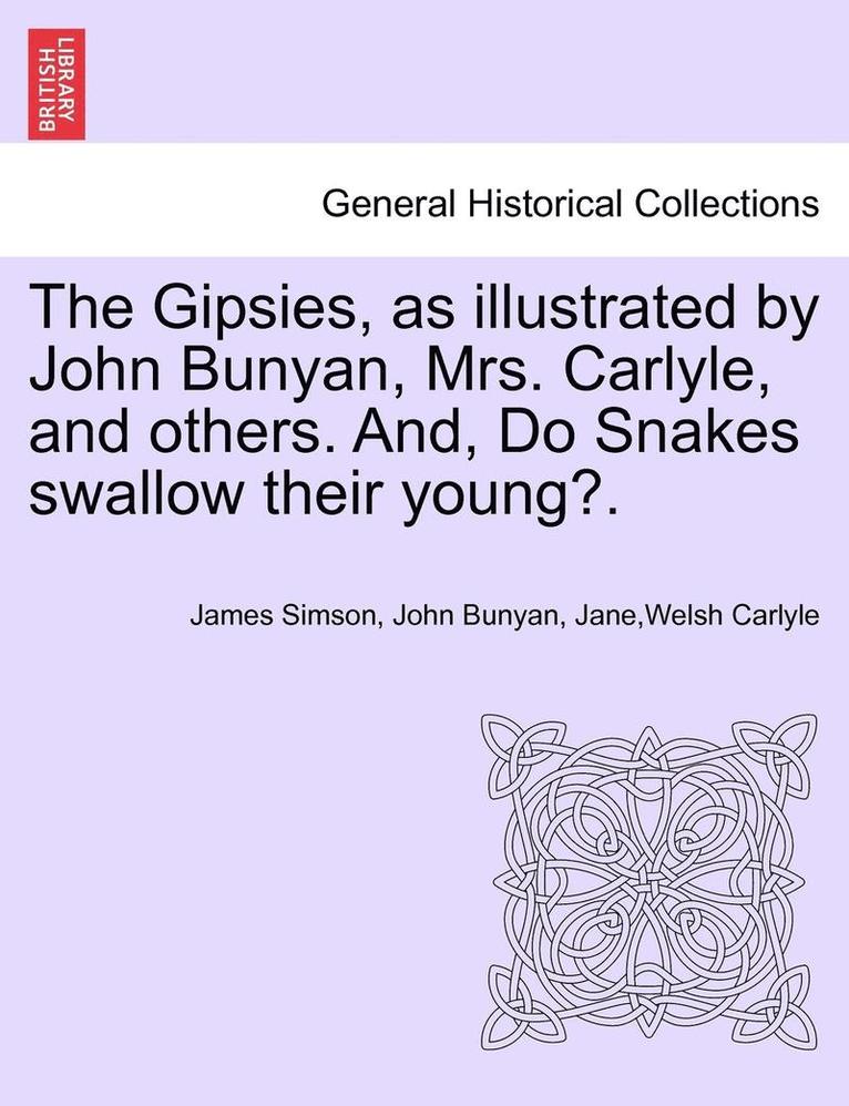 The Gipsies, as Illustrated by John Bunyan, Mrs. Carlyle, and Others. And, Do Snakes Swallow Their Young?. 1