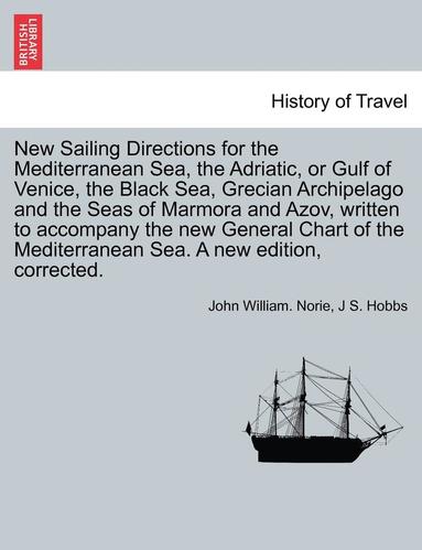 bokomslag New Sailing Directions for the Mediterranean Sea, the Adriatic, or Gulf of Venice, the Black Sea, Grecian Archipelago and the Seas of Marmora and Azov