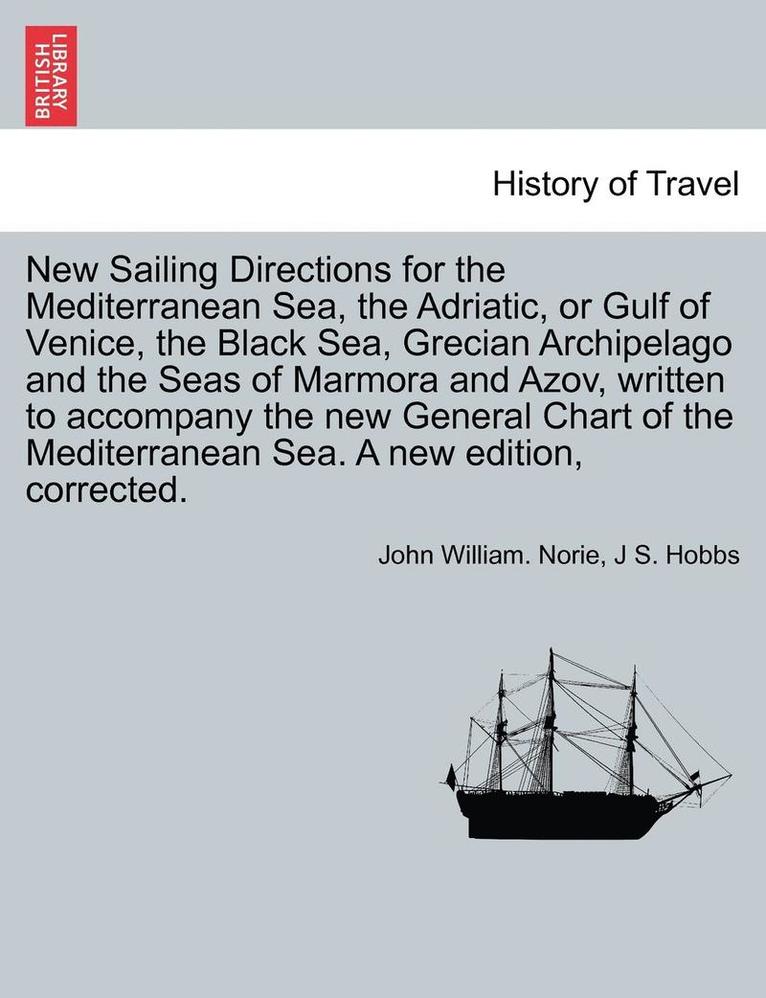 John William Norie, J. S. Hobbs, John William. Norie, J S. Hobbs - New Sailing Directions for the Mediterranean Sea, the Adriatic, or Gulf of Venice, the Black Sea, Grecian Archipelago and the Seas of Marmora and Azov, Häftad