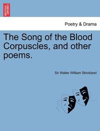 bokomslag The Song of the Blood Corpuscles, and Other Poems.
