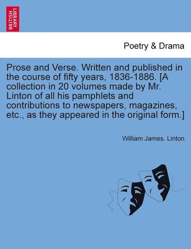 bokomslag Prose and Verse. Written and Published in the Course of Fifty Years, 1836-1886. [A Collection in 20 Volumes Made by Mr. Linton of All His Pamphlets and Contributions to Newspapers, Magazines, Etc.,