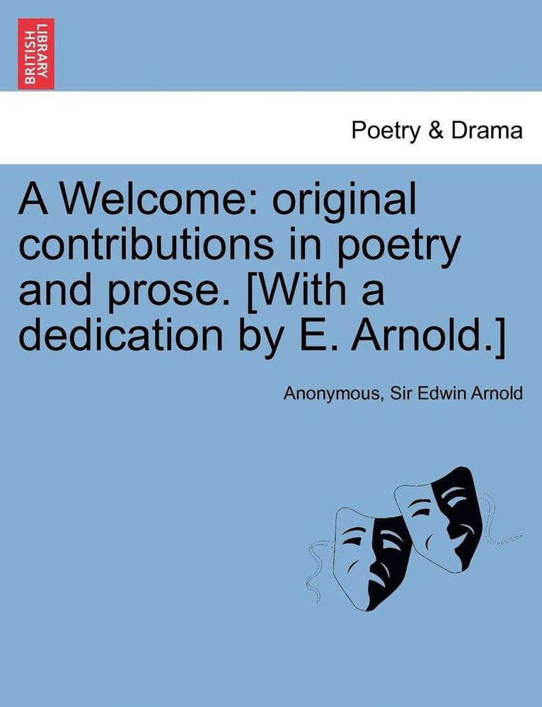 Anonymous, Edwin Arnold, Sir Edwin Arnold - A Welcome: Original Contributions in Poetry and Prose. [With a Dedication by E. Arnold.], Häftad