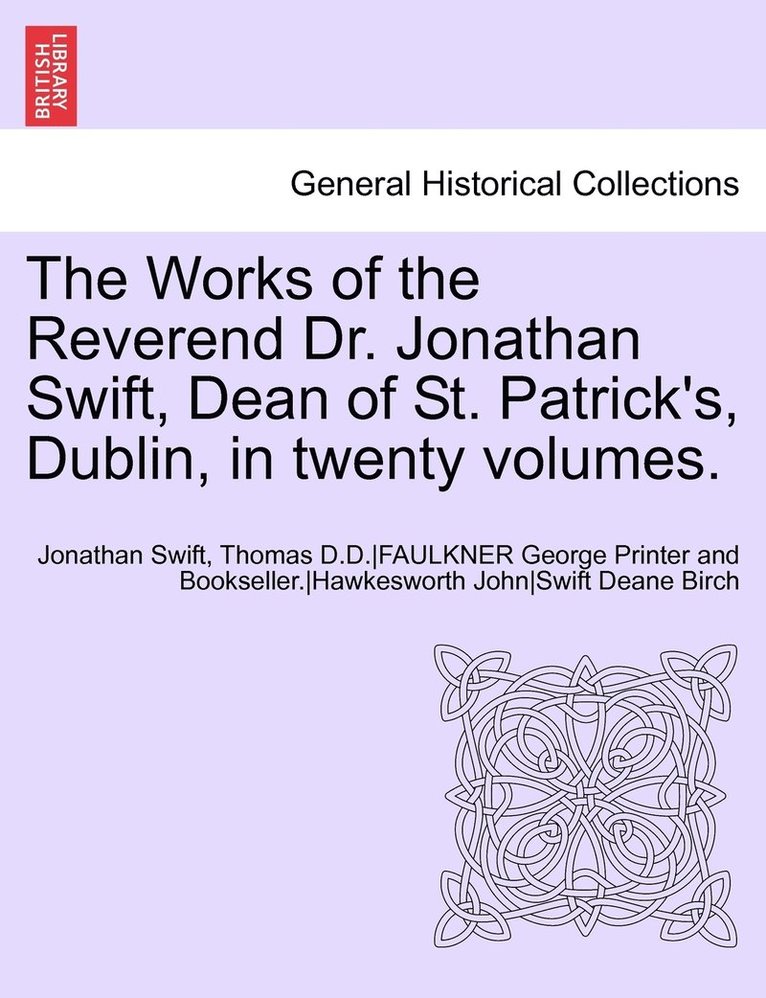 The Works of the Reverend Dr. Jonathan Swift, Dean of St. Patrick's, Dublin, in twenty volumes. 1