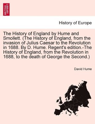 David Hume - History of England by Hume and Smollett. (The History of England, from the invasion of Julius Caesar to the Revolution in 1688. By D. Hume. Regent's edition.-The History of England, from the Revolution in 1688, ...) VOL. III, SECOND EDITION, Häftad