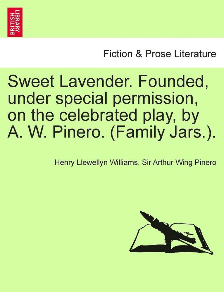 Sweet Lavender. Founded, Under Special Permission, on the Celebrated Play, by A. W. Pinero. (Family Jars.). 1