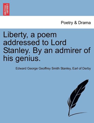 bokomslag Liberty, a Poem Addressed to Lord Stanley. by an Admirer of His Genius.