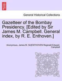 bokomslag Gazetteer of the Bombay Presidency. [Edited by Sir James M. Campbell. General index, by R. E. Enthoven.] Volume IX, Part I