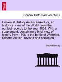 bokomslag Universal History Americanised; or, an historical view of the World, from the earliest records to the year 1808. With a supplement, containing a brief view of history from 1808 to the battle of