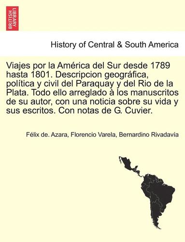 bokomslag Viajes por la Amrica del Sur desde 1789 hasta 1801. Descripcion geogrfica, poltica y civil del Paraquay y del Rio de la Plata. Todo ello arreglado  los manuscritos de su autor, con una