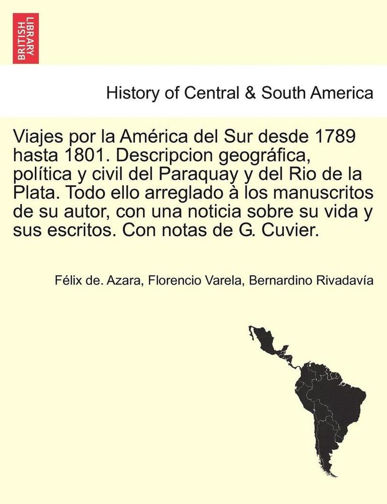 Felix De Azara, Florencio Varela, Bernardino Rivadavia, Félix de. Azara - Viajes por la América del Sur desde 1789 hasta 1801. Descripcion geográfica, política y civil del Paraquay y del Rio de la Plata. Todo ello arreglado à los manuscritos de su autor, con una noticia sobre su vida y sus escritos. Con notas de G. Cuvier., Häftad