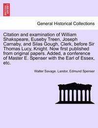 bokomslag Citation and Examination of William Shakspeare, Euseby Treen, Joseph Carnaby, and Silas Gough, Clerk, Before Sir Thomas Lucy, Knight. Now First Published from Original Papers. Added, a Conference of