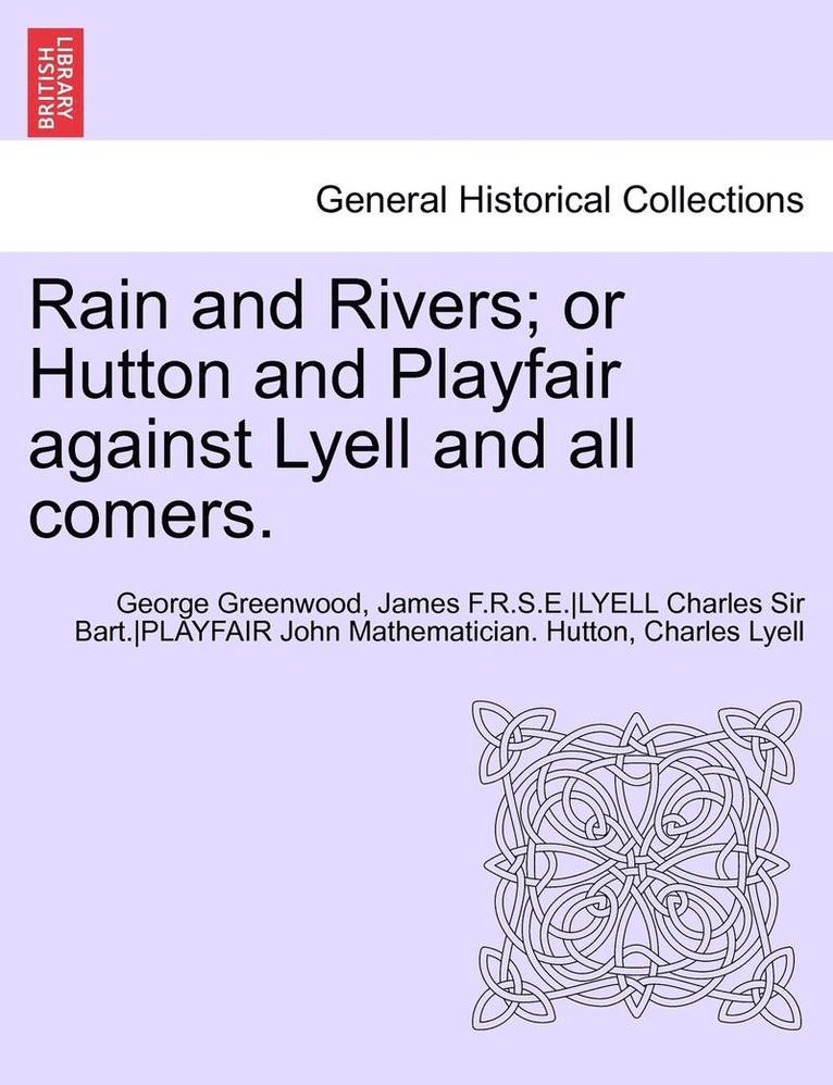 Rain and Rivers; Or Hutton and Playfair Against Lyell and All Comers.