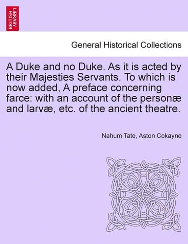 bokomslag A Duke and No Duke. as It Is Acted by Their Majesties Servants. to Which Is Now Added, a Preface Concerning Farce