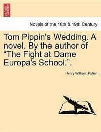 bokomslag Tom Pippin's Wedding. a Novel. by the Author of the Fight at Dame Europa's School..