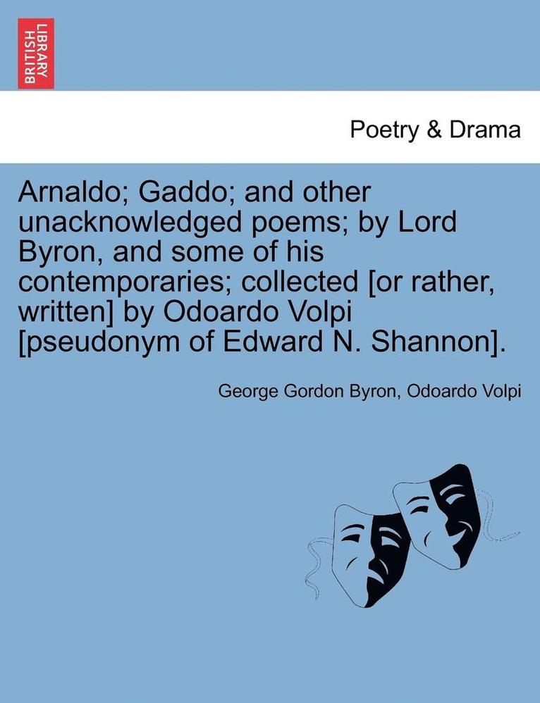 Arnaldo; Gaddo; And Other Unacknowledged Poems; By Lord Byron, and Some of His Contemporaries; Collected [Or Rather, Written] by Odoardo Volpi [Pseudo 1