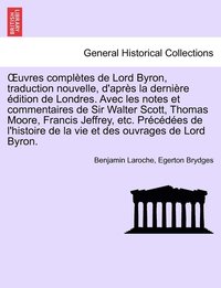 bokomslag OEuvres compltes de Lord Byron, traduction nouvelle, d'aprs la dernire dition de Londres. Avec les notes et commentaires de Sir Walter Scott, Thomas Moore, Francis Jeffrey, etc. Prcdes