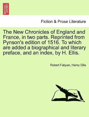 bokomslag The New Chronicles of England and France, in two parts. Reprinted from Pynson's edition of 1516. To which are added a biographical and literary preface, and an index, by H. Ellis.