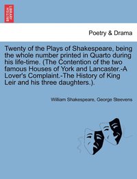 bokomslag Twenty of the Plays of Shakespeare, being the whole number printed in Quarto during his life-time. (The Contention of the two famous Houses of York and Lancaster.-A Lover's Complaint.-The History of